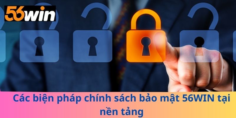 Các biện pháp chính sách bảo mật 56WIN tại nền tảng