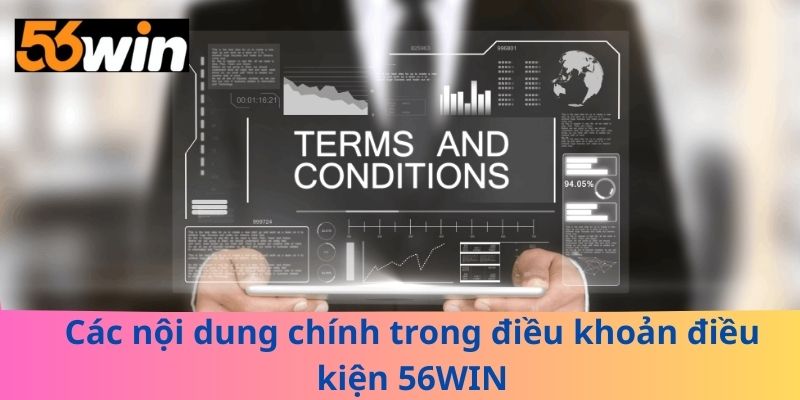 Các nội dung chính trong điều khoản điều kiện 56WIN
