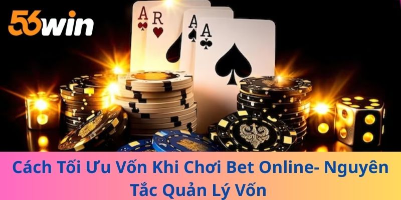 Cách Tối Ưu Vốn Khi Chơi Bet Online- Nguyên Tắc Quản Lý Vốn 