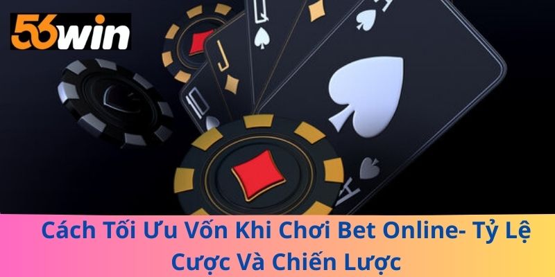 Cách Tối Ưu Vốn Khi Chơi Bet Online- Tỷ Lệ Cược Và Chiến Lược