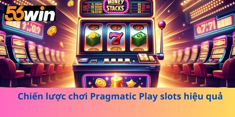 Chiến lược chơi Pragmatic Play slots hiệu quả