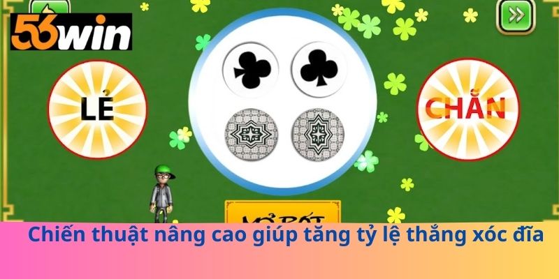 Chiến thuật nâng cao giúp tăng tỷ lệ thắng xóc đĩa