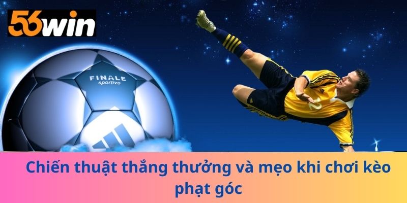 Chiến thuật thắng thưởng và mẹo khi chơi kèo phạt góc