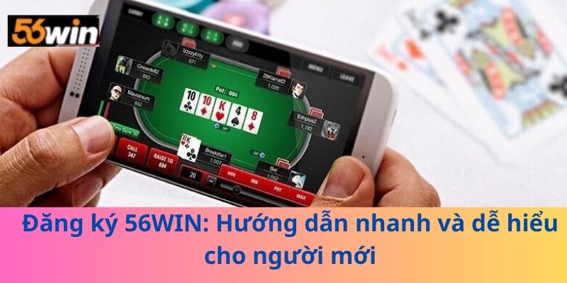 Đăng ký 56WIN: Hướng dẫn nhanh và dễ hiểu cho người mới