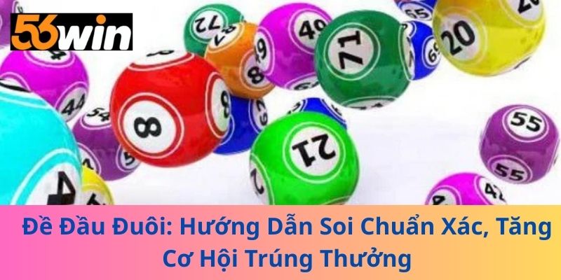 Đề Đầu Đuôi: Hướng Dẫn Soi Chuẩn Xác, Tăng Cơ Hội Trúng Thưởng