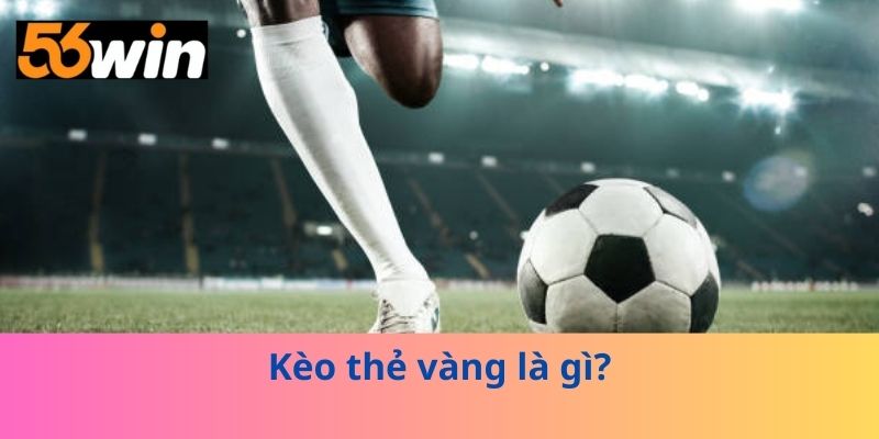 Kèo thẻ vàng là gì?