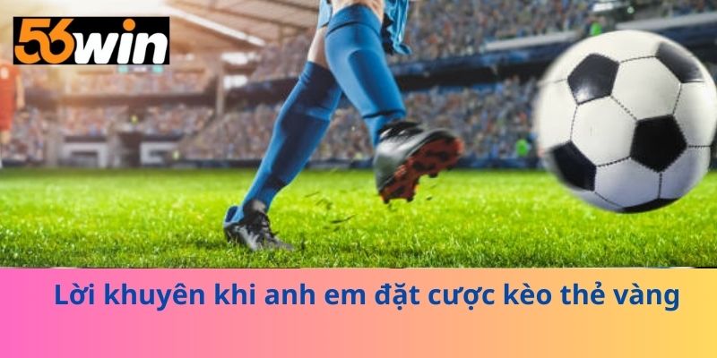 Lời khuyên khi anh em đặt cược kèo thẻ vàng