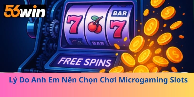 Lý Do Anh Em Nên Chọn Chơi Microgaming Slots 