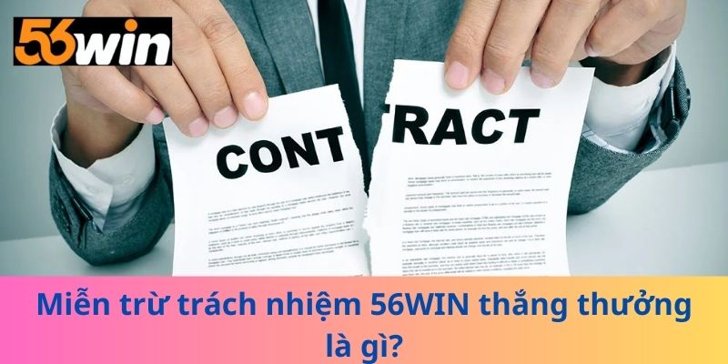 Miễn trừ trách nhiệm 56WIN thắng thưởng là gì?