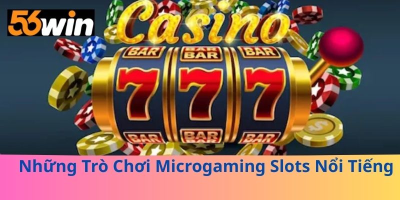 Những Trò Chơi Microgaming Slots Nổi Tiếng