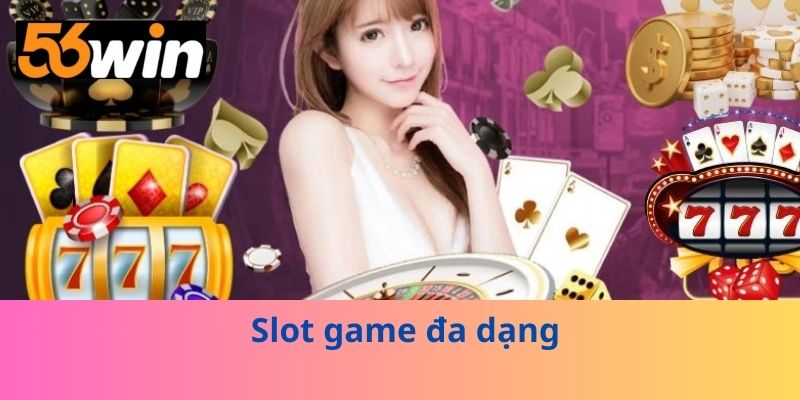 Slot game đa dạng