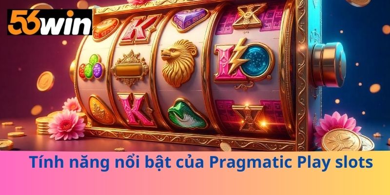 Tính năng nổi bật của Pragmatic Play slots